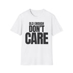 OLD ENOUGH DON'T CARE T-SHIRT