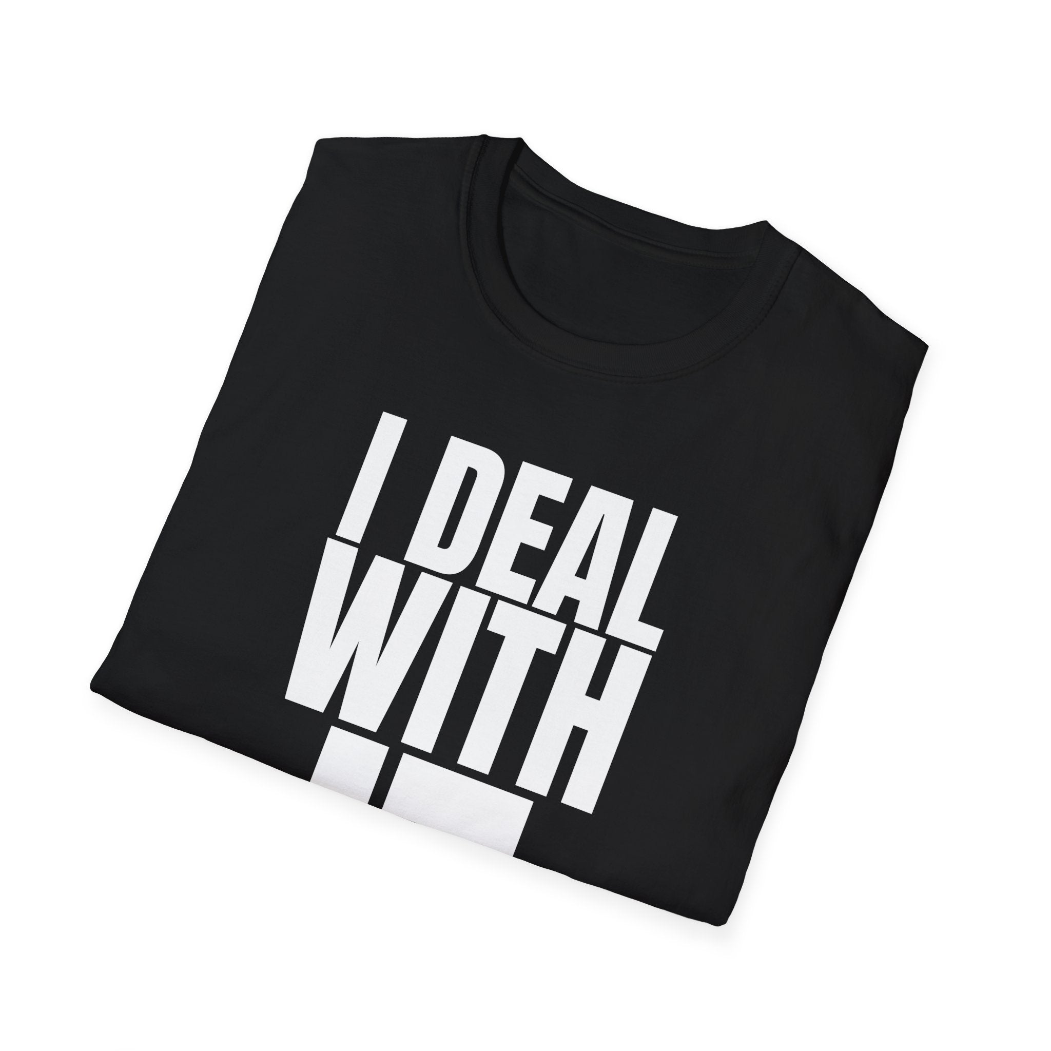 I DEAL WITH IT T-SHIRT
