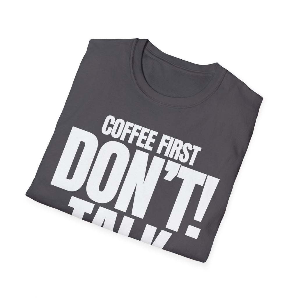 COFFEE FIRST DON'T TALK T-SHIRT