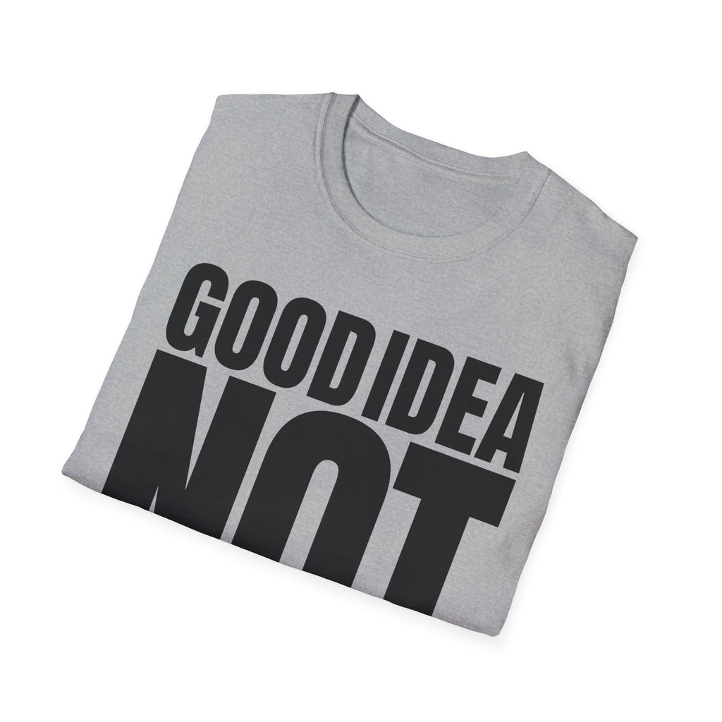 GOOD IDEA NOT T-SHIRT