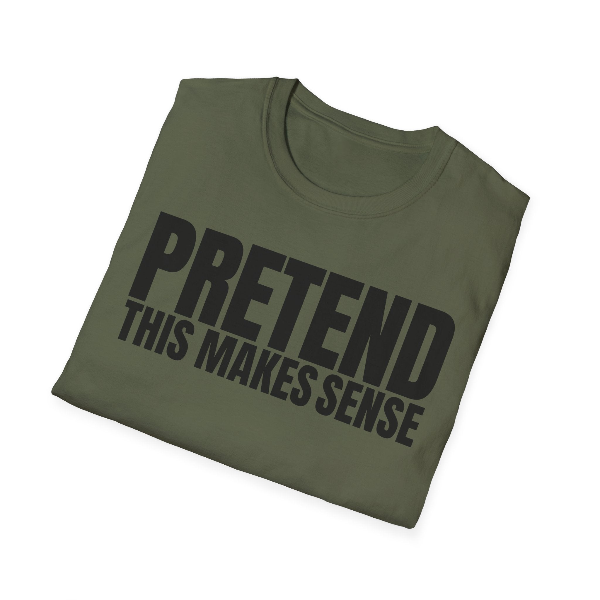 PRETEND THIS MAKES SENSE T-SHIRT