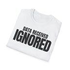 DATA RECEIVED IGNORED T-SHIRT