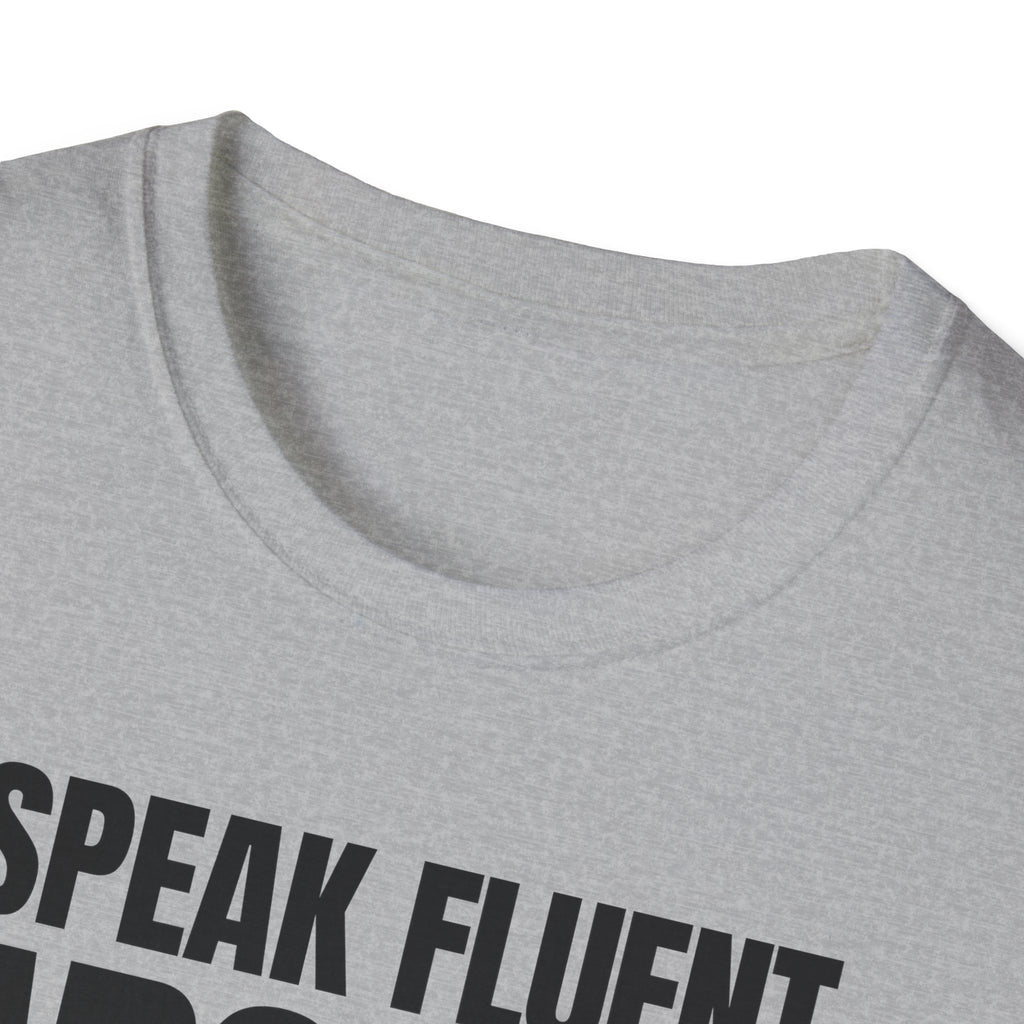 I SPEAK FLUENT SARCASM! T-SHIRT