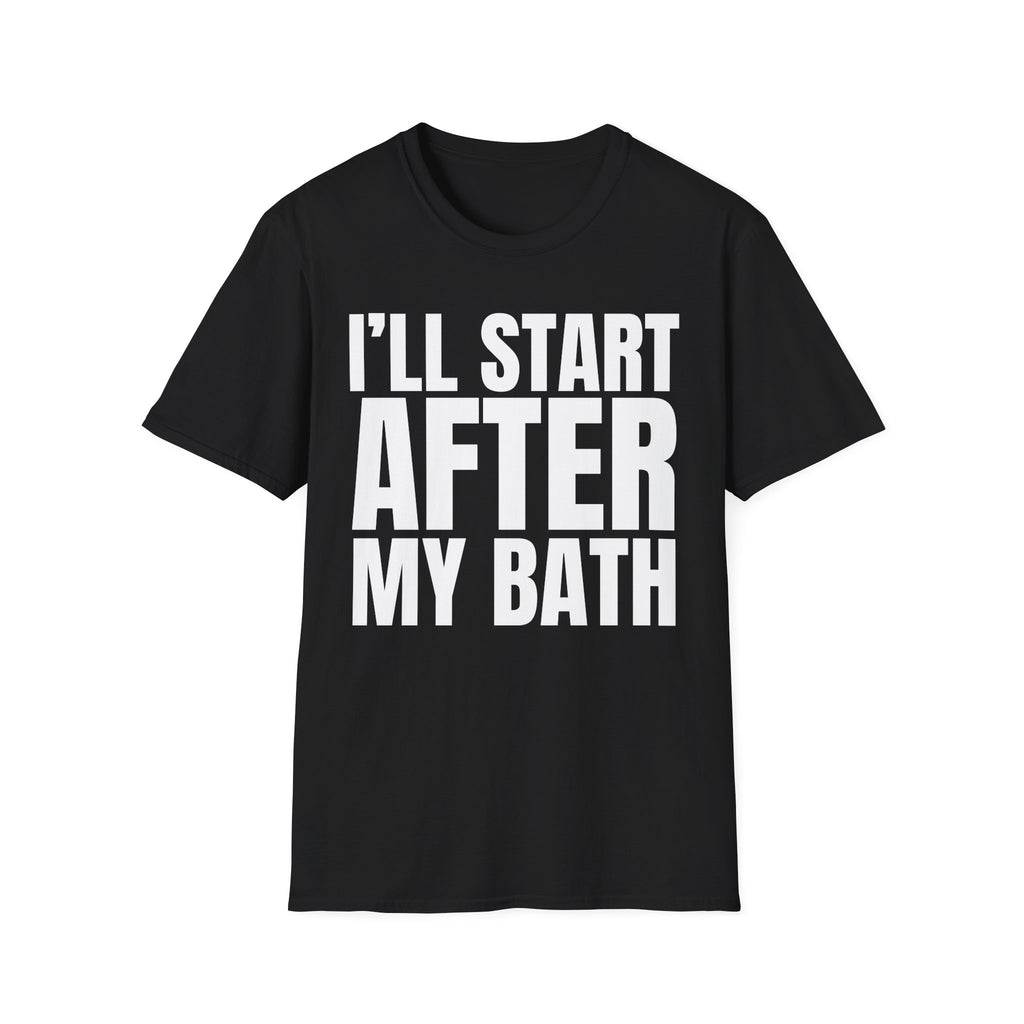 I'LL START AFTER MY BATH T-SHIRT