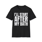 I'LL START AFTER MY BATH T-SHIRT
