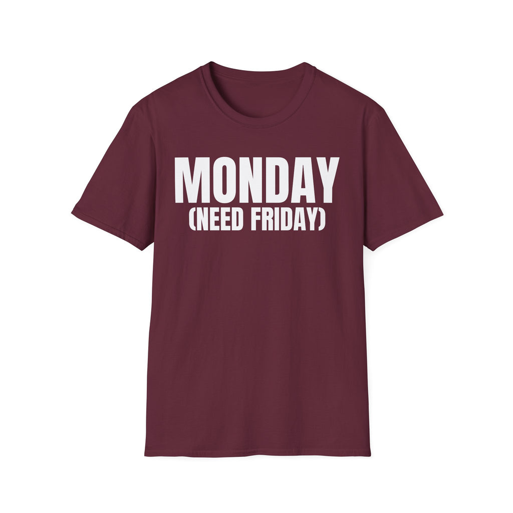 MONDAY (NEED FRIDAY) T-SHIRT