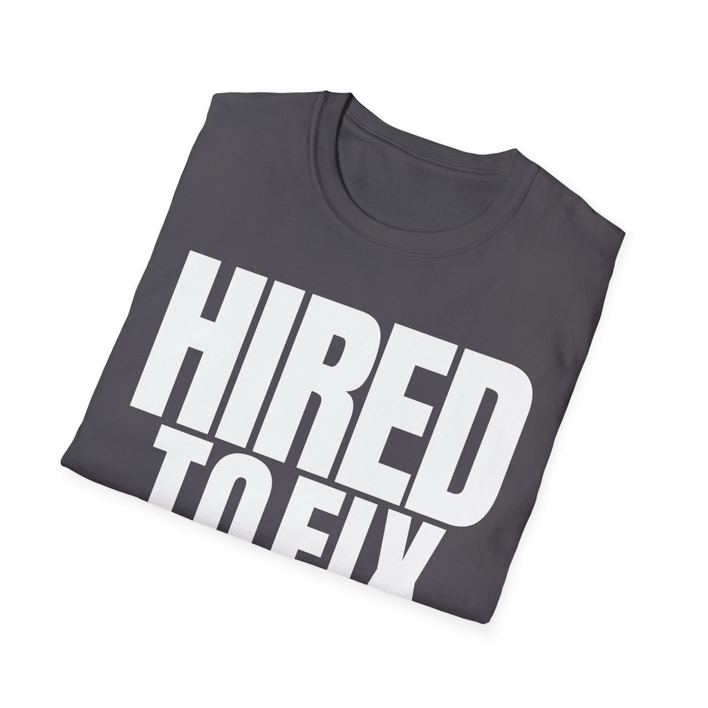 HIRED TO FIX T-SHIRT