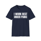 I WORK BEST UNDER PANIC