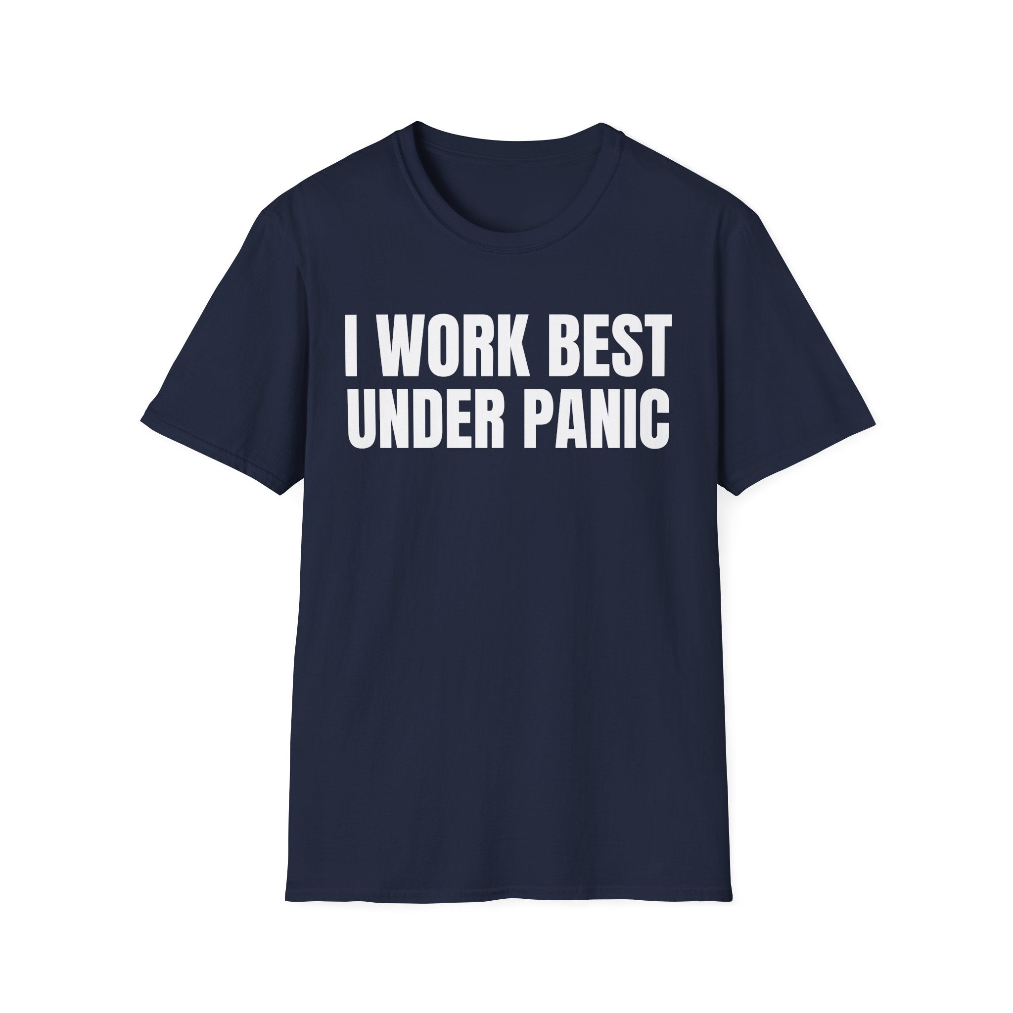 I WORK BEST UNDER PANIC