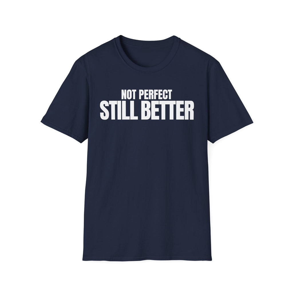NOT PERFECT STILL BETTER T-SHIRT