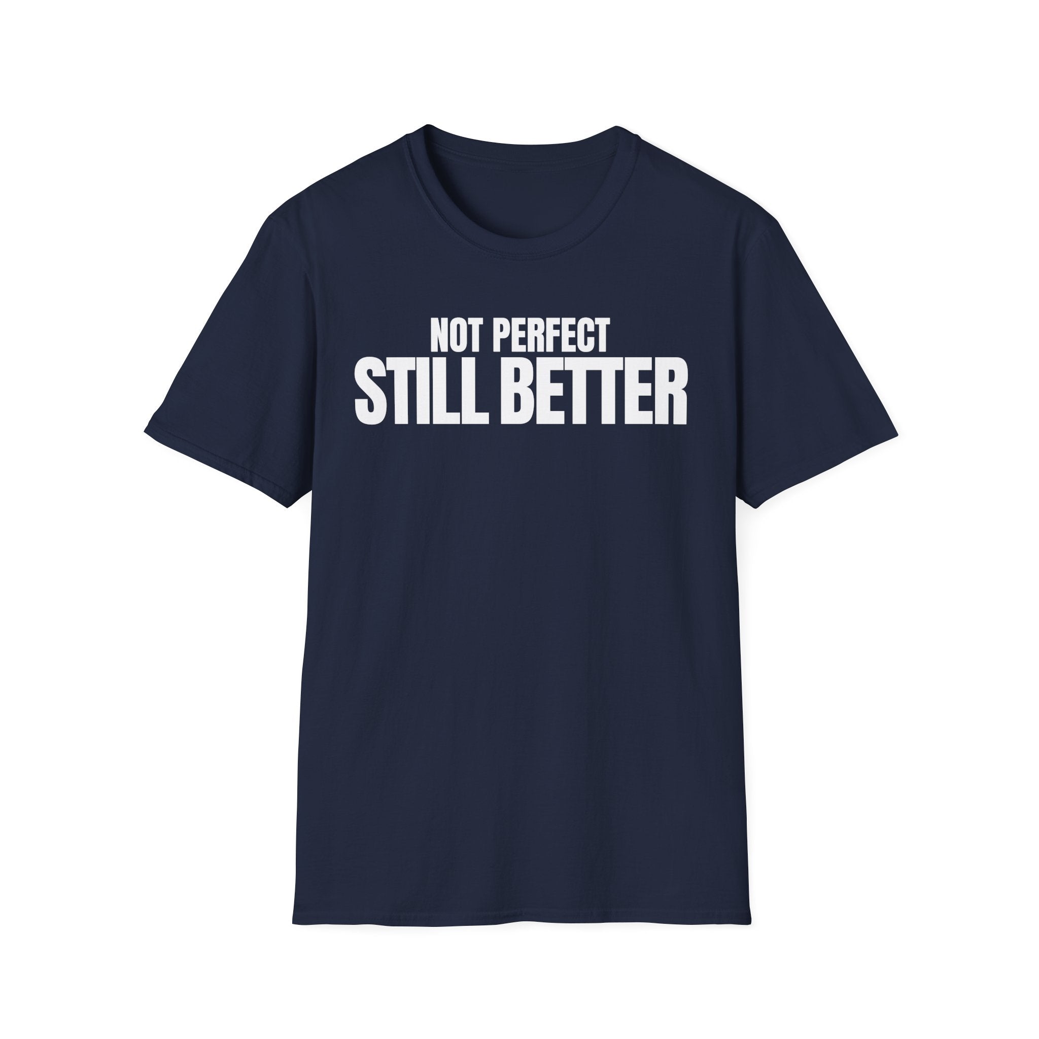 NOT PERFECT STILL BETTER T-SHIRT