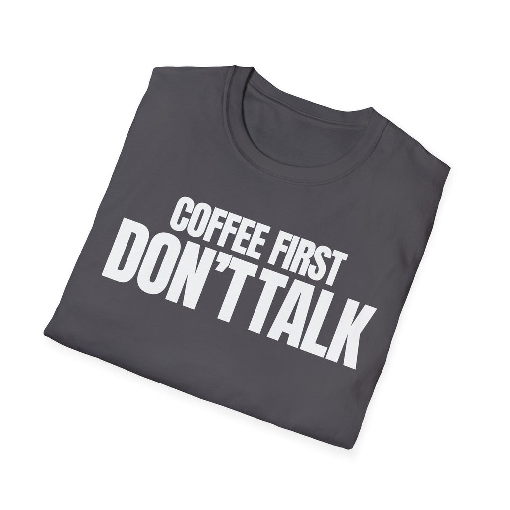 COFFE FIRST DON'T TALK T-SHIRT