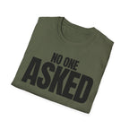 NO ONE ASKED T-SHIRT