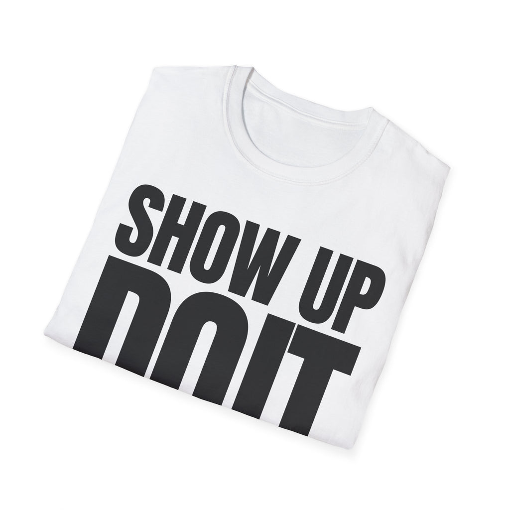 SHOW UP DO IT T-SHIRT