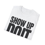 SHOW UP DO IT T-SHIRT