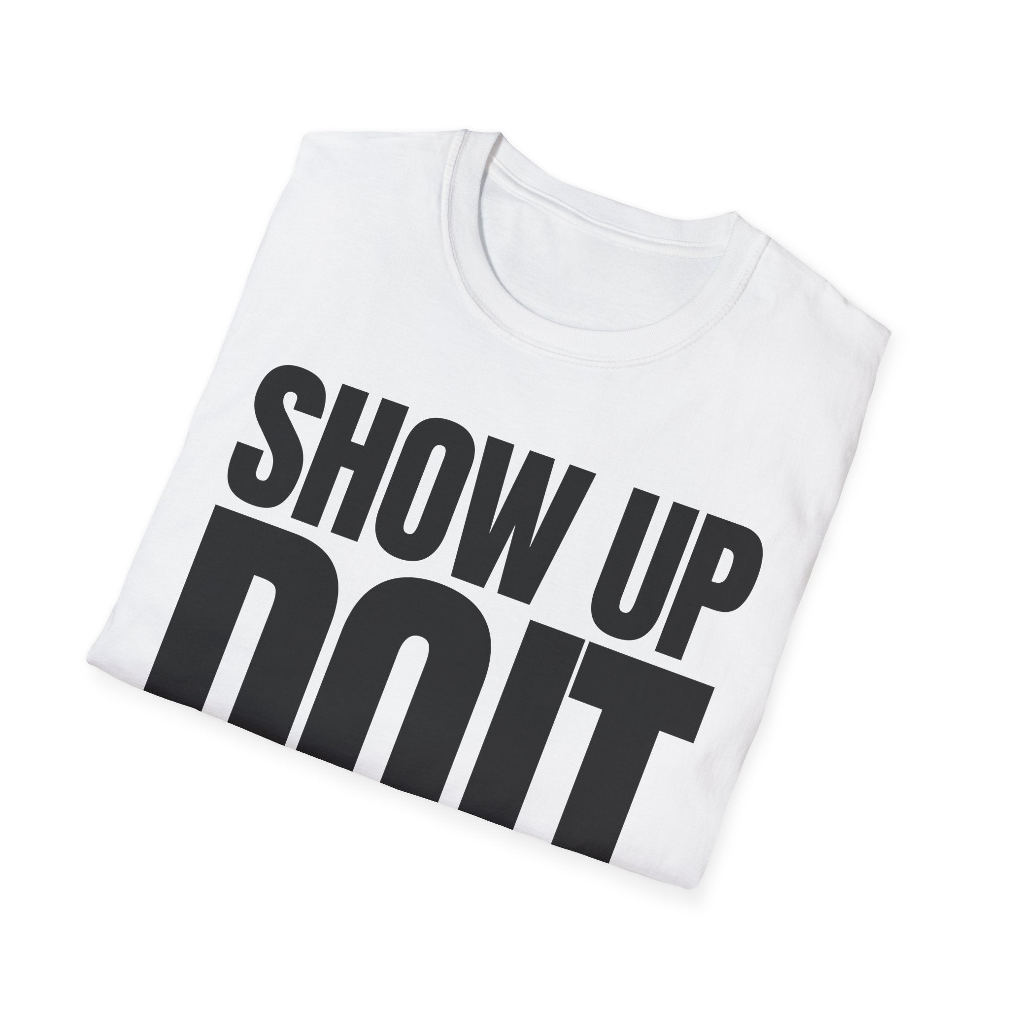 SHOW UP DO IT T-SHIRT