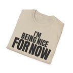 I'M BEING NICE FOR NOW T-SHIRT