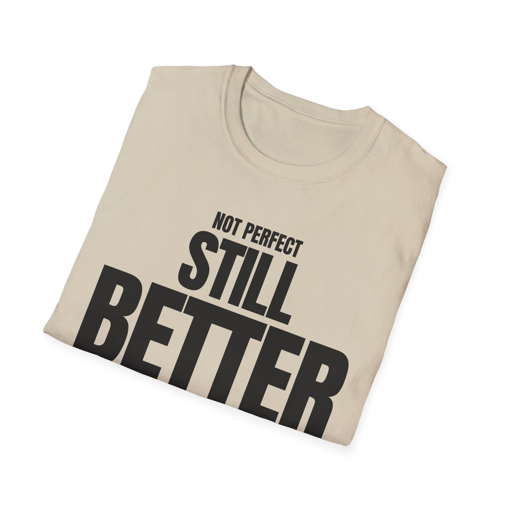NOT PERFECT STILL BETTER T-SHIRT