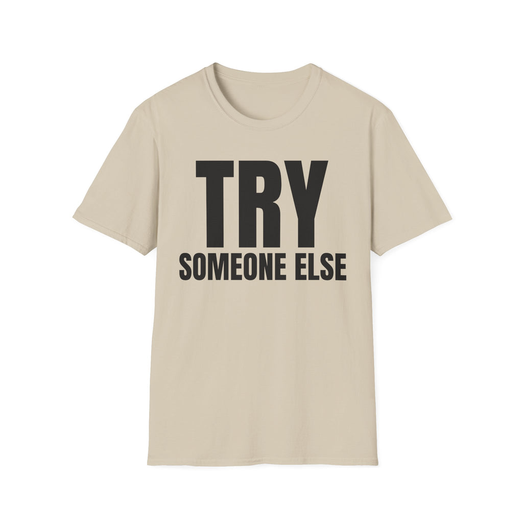 TRY SOMEONE ELSE T-SHIRT