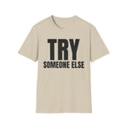 TRY SOMEONE ELSE T-SHIRT