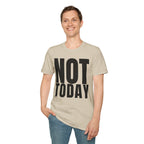 NOT TODAY T-SHIRT