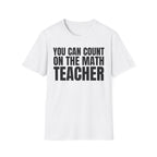 YOU CAN COUNT ON THE MATH TEACHER T-SHIRT
