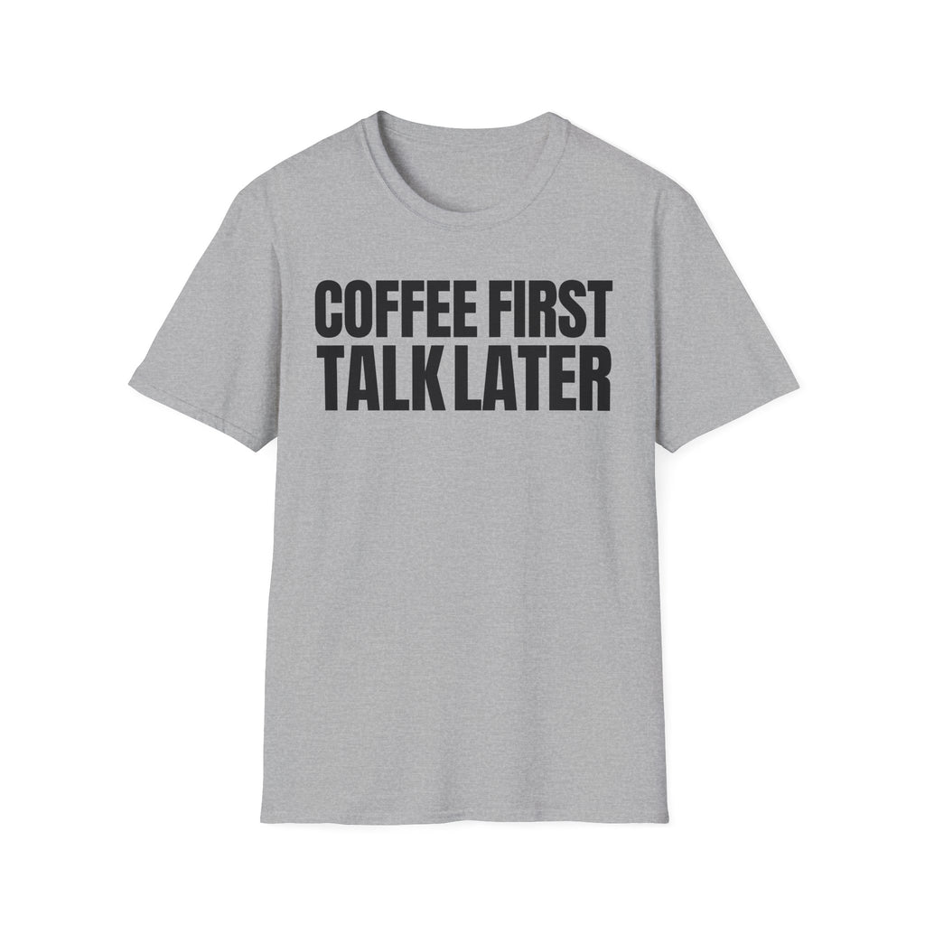 COFFEE FIRST TALK LATER T-SHIRT