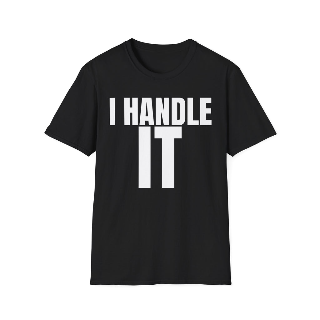 I HANDLE IT T-SHIRT