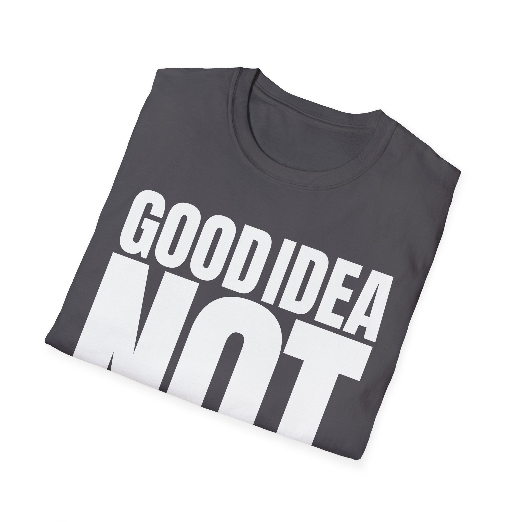 GOOD IDEA NOT T-SHIRT