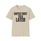 COFFEE FIRST TALK LATER T-SHIRT