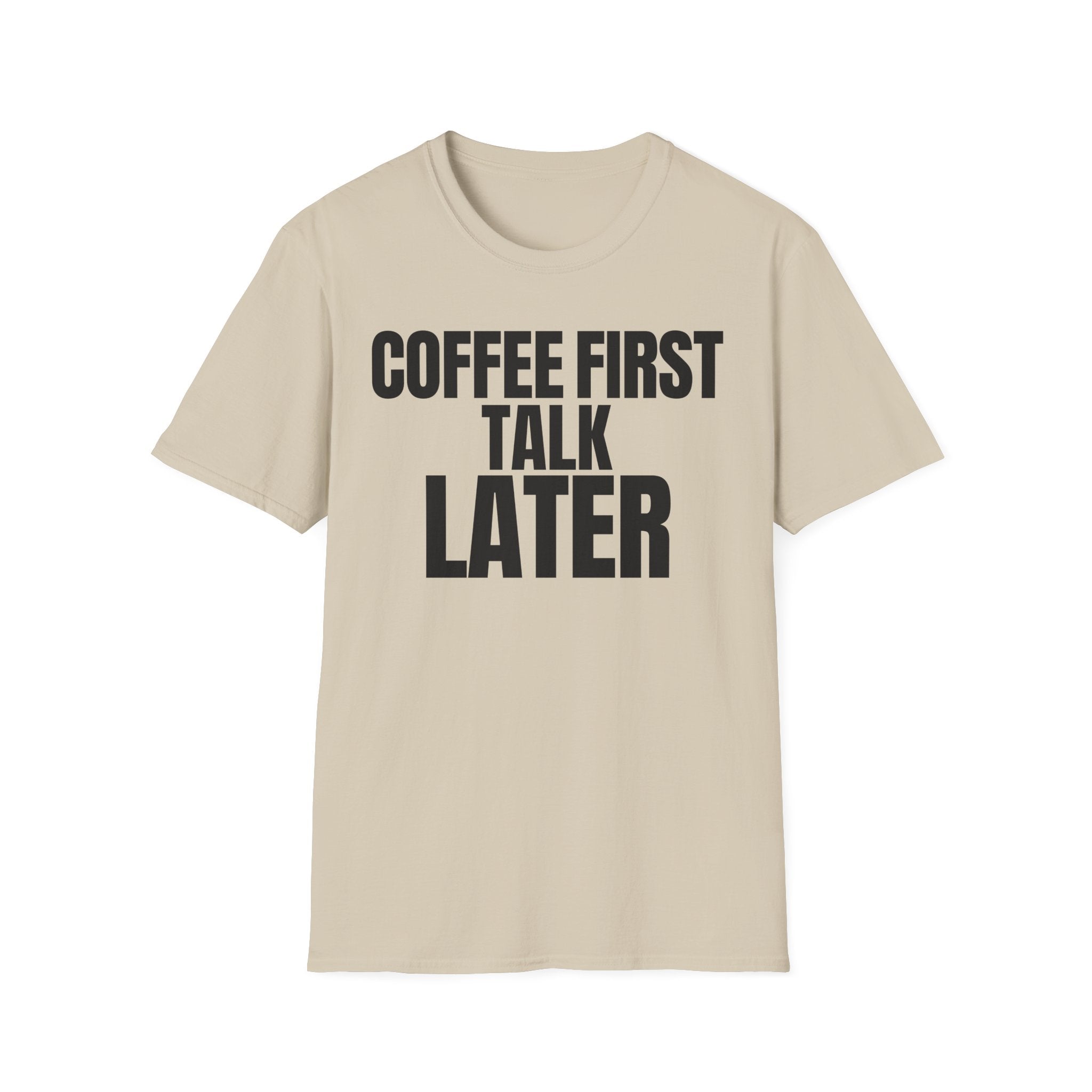 COFFEE FIRST TALK LATER T-SHIRT