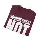 SOUNDS GREAT NOT T-SHIRT