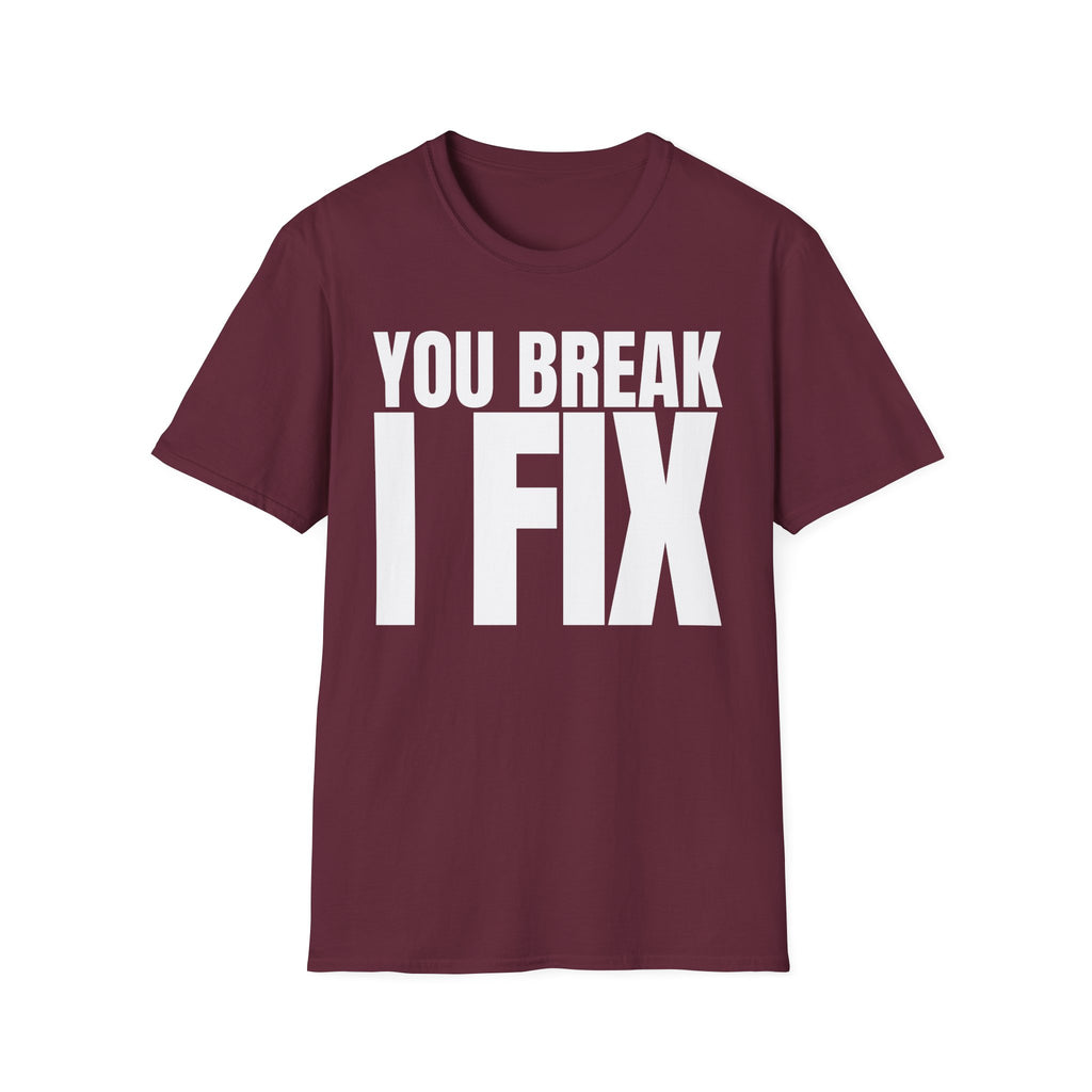 YOU BREAK I FIX T-SHIRT
