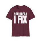 YOU BREAK I FIX T-SHIRT