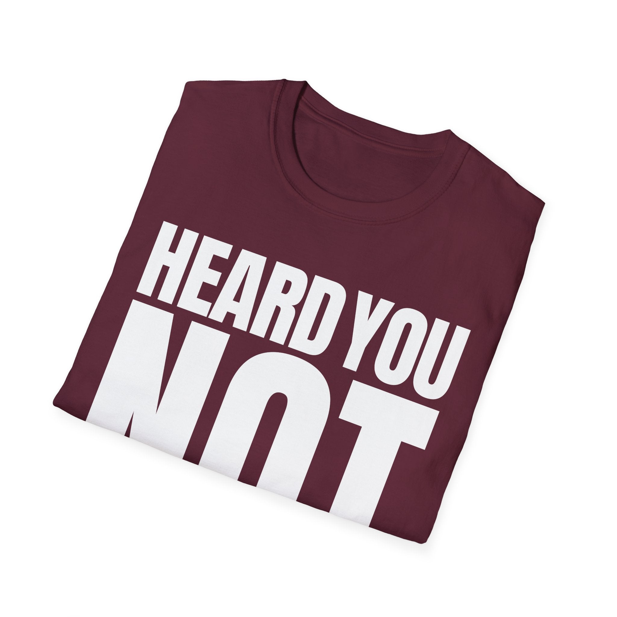 HEARD YOU NOT T-SHIRT