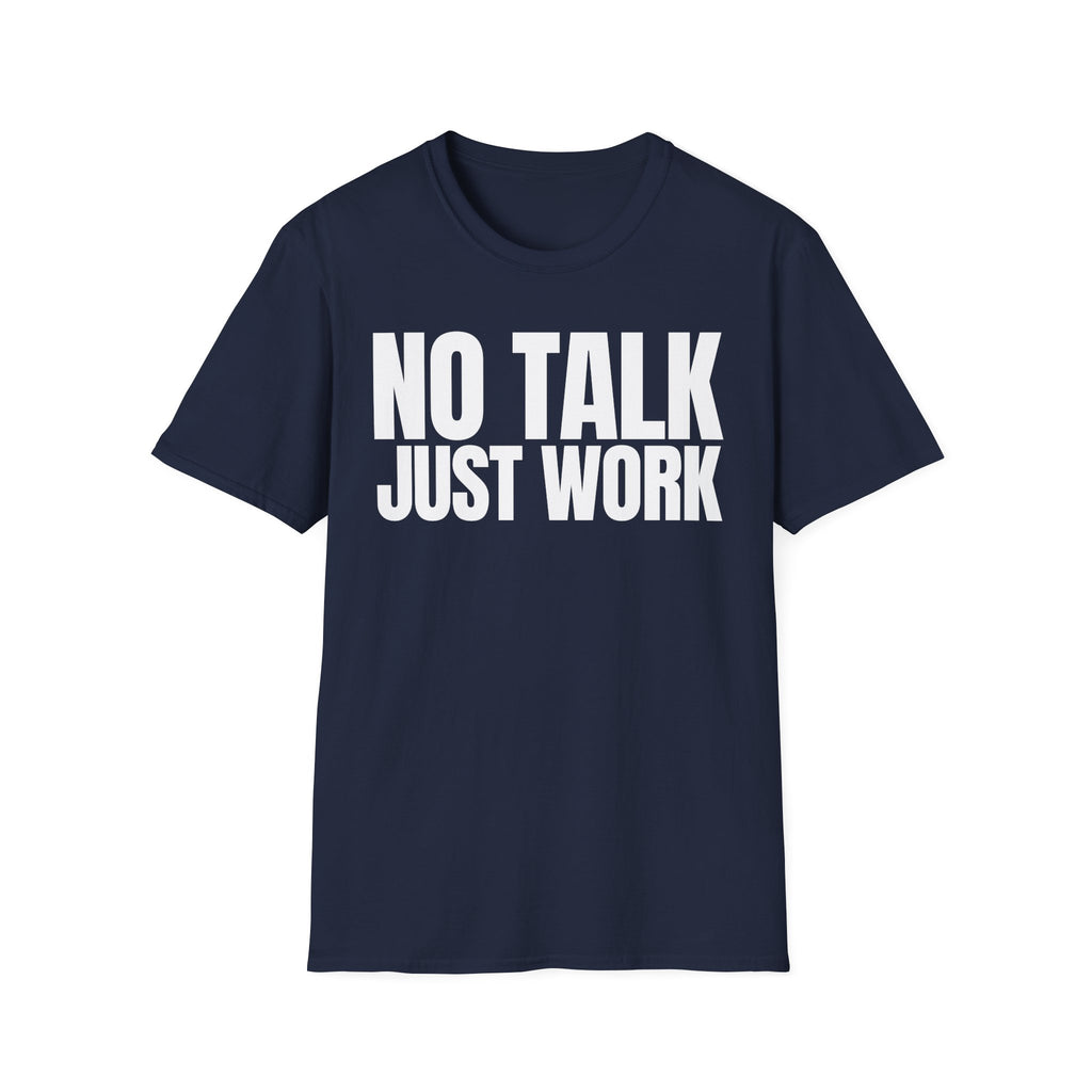 NO TALK JUST WORK T-SHIRT