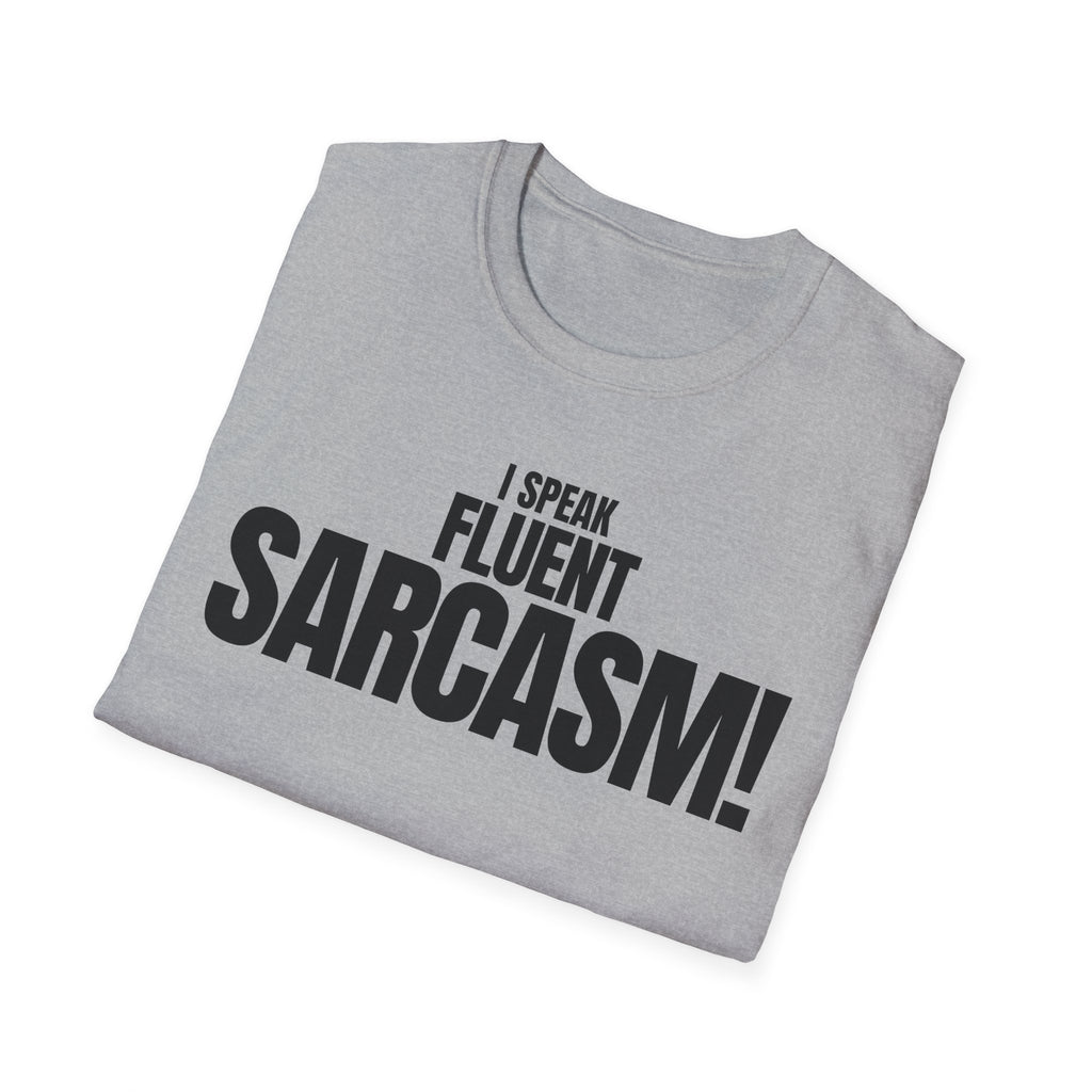 I SPEAK FLUENT SARCASM! T-SHIRT