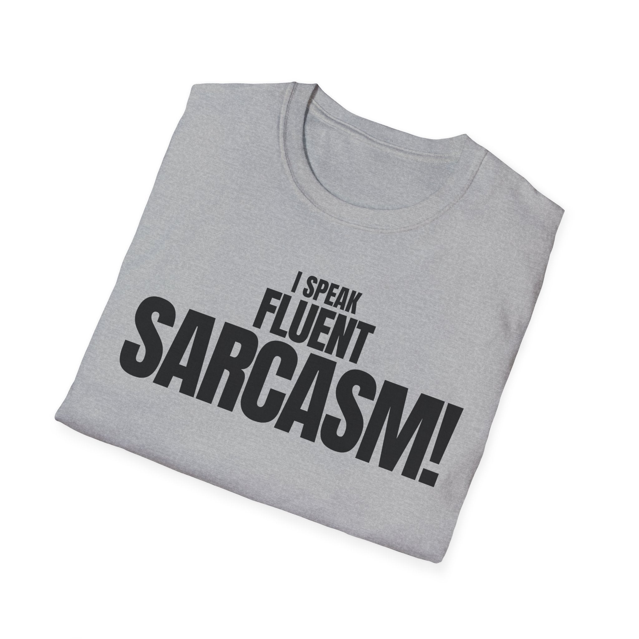 I SPEAK FLUENT SARCASM! T-SHIRT
