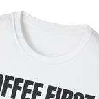 COFFEE FIRST TALK LATER T-SHIRT
