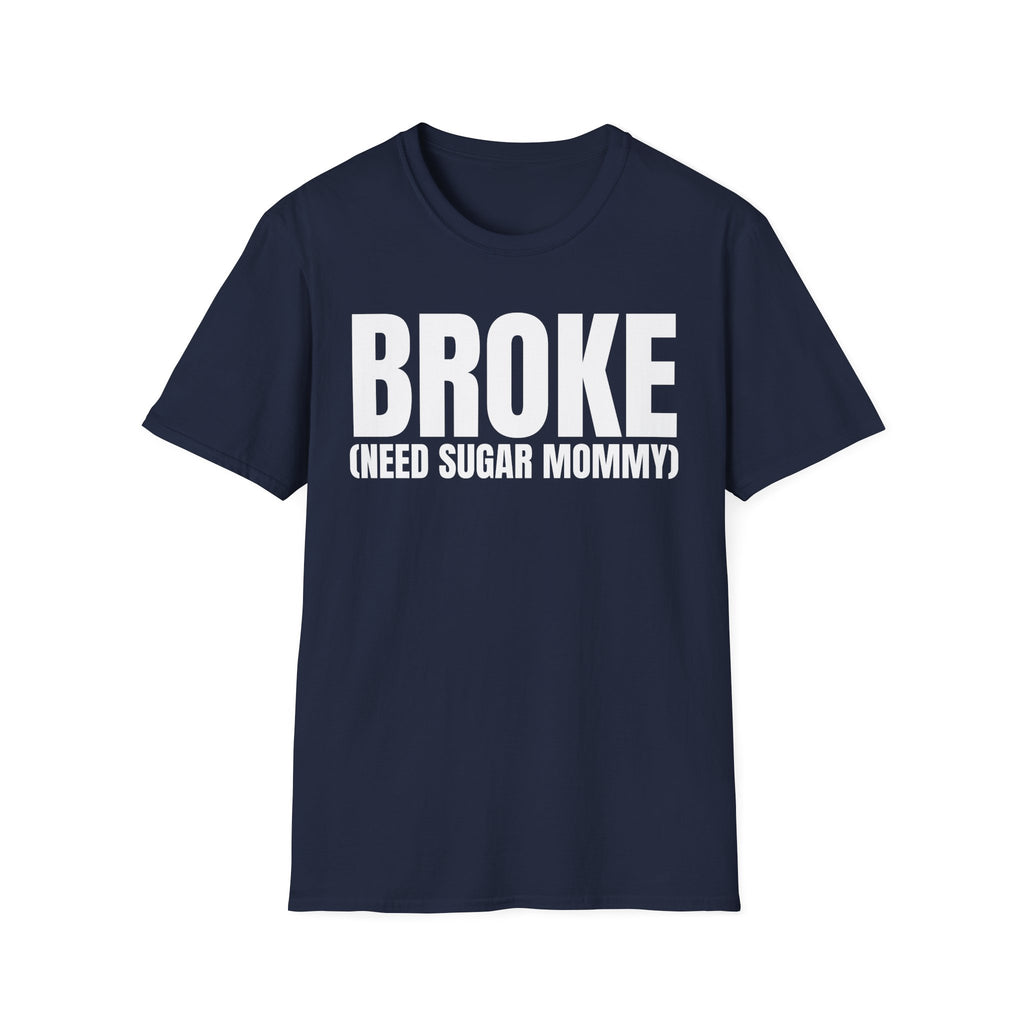 BROKE (NEED SUGAR MOMMY) T-SHIRT
