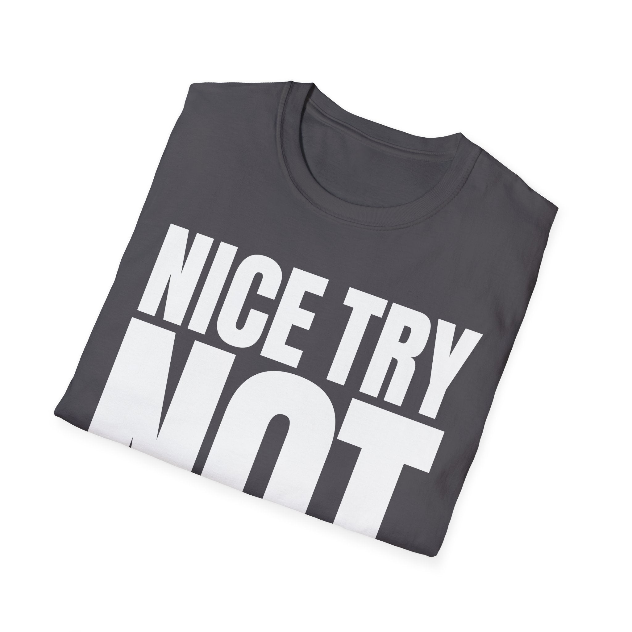 NICE TRY NOT T-SHIRT