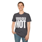 GOOD IDEA NOT T-SHIRT