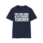 YOU CAN BANK ON THE ECONOMICS TEACHER T-SHIRT