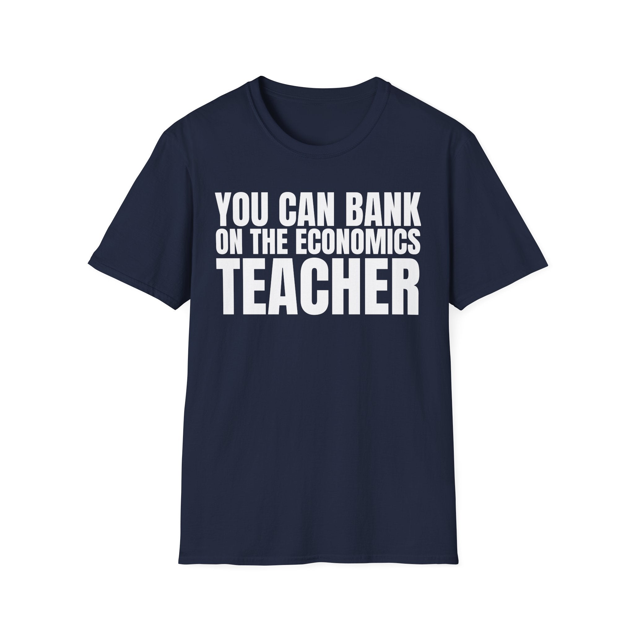 YOU CAN BANK ON THE ECONOMICS TEACHER T-SHIRT