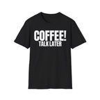 COFFEE TALK LATER T-SHIRT