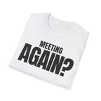MEETING AGAIN? T-SHIRT