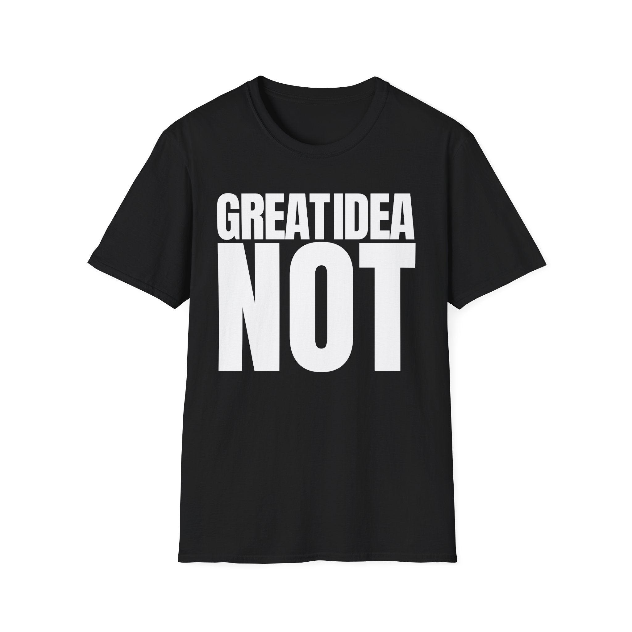 GREAT IDEA NOT REALLY T-SHIRT