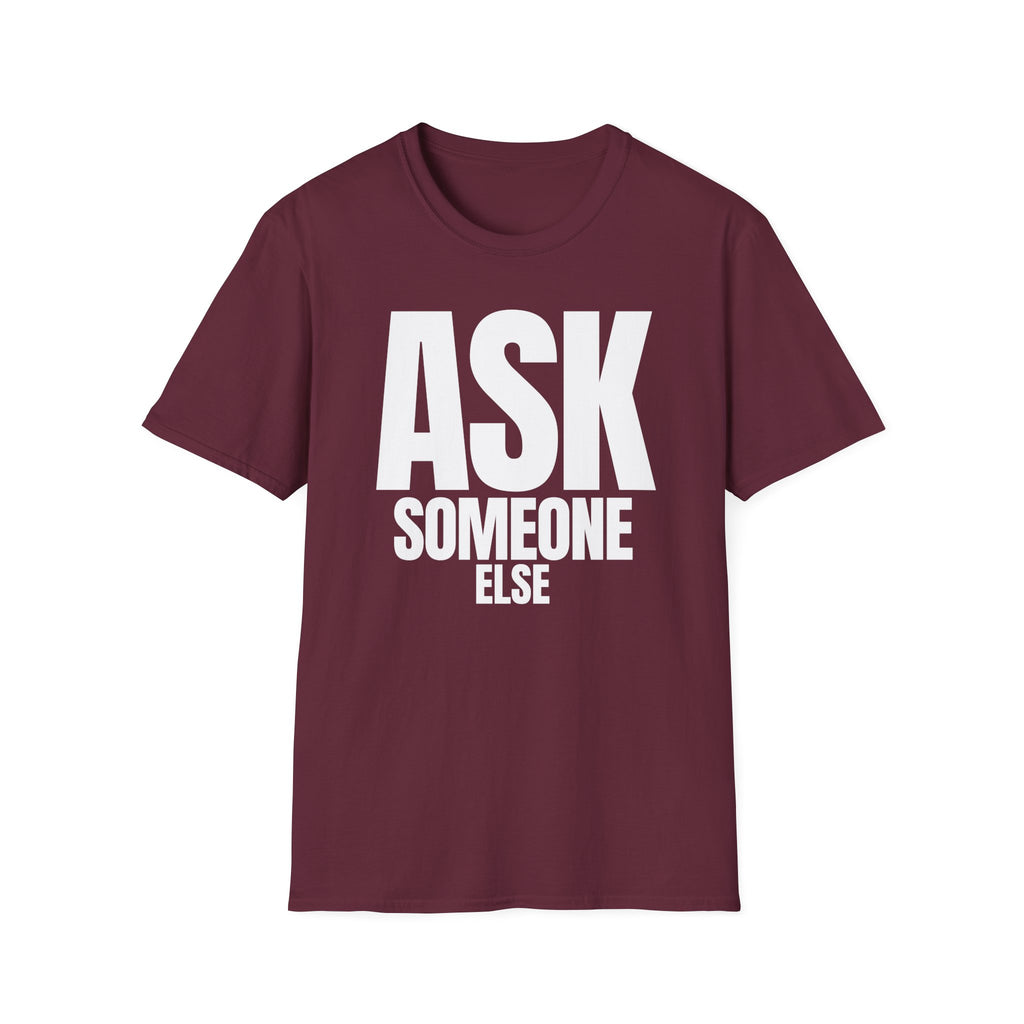 ASK SOMEONE ELSE T-SHIRT