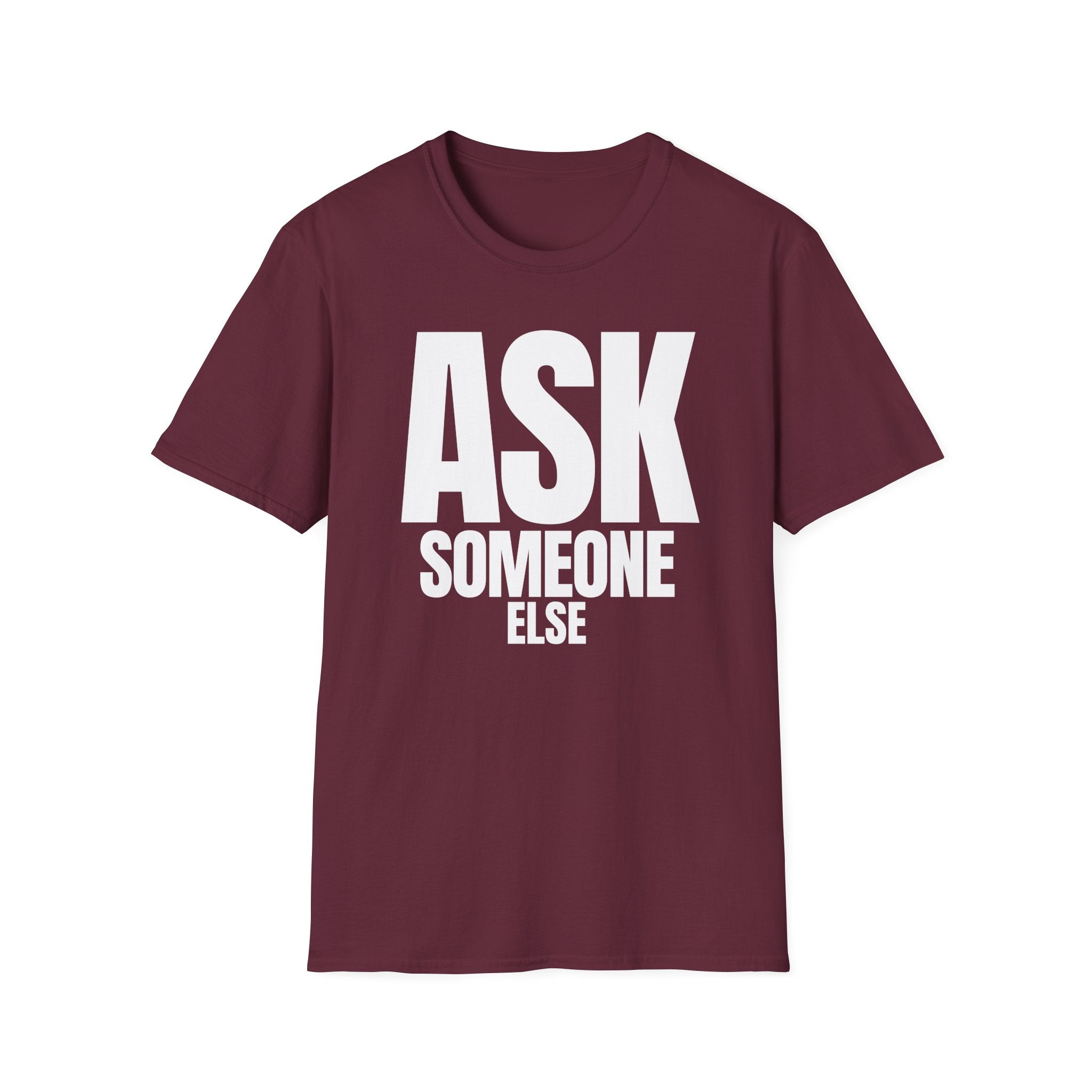 ASK SOMEONE ELSE T-SHIRT
