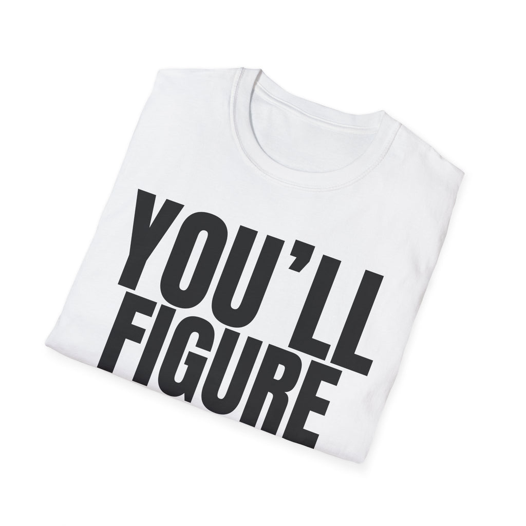 YOU'LL FIGURE NIT OUT T-SHIRT